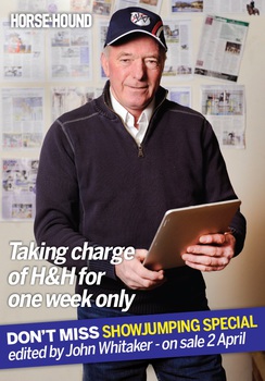 JOHN WHITAKER TAKES OVER AT HORSE & HOUND THIS WEEK JOHN WHITAKER TAKES OVER AT HORSE & HOUND THIS WEEK
